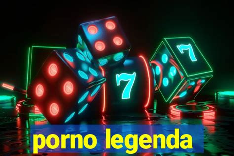 porno legenda|porno